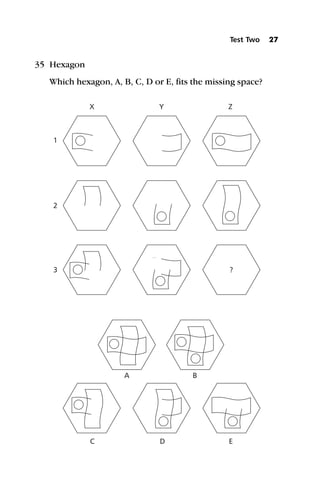 35 Hexagon
Which hexagon, A, B, C, D or E, fits the missing space?
Test Two 27
X
1
2
3
A B
E
D
C
?
Y Z
 