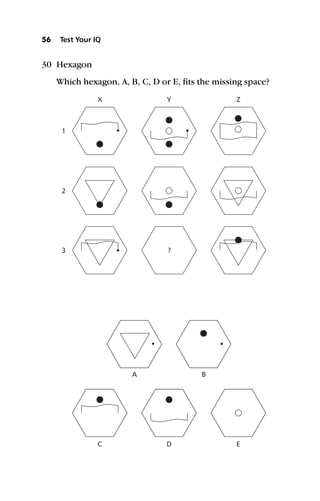 30 Hexagon
Which hexagon, A, B, C, D or E, fits the missing space?
56 Test Your IQ
X
C
1
2
3
Y
D
A
Z
E
B
?
 