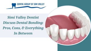 Simi Valley Dentist
Discuss Dental Bonding:
Pros, Cons, & Everything
In Between
 