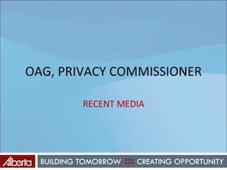 OAG, PRIVACY COMMISSIONER RECENT MEDIA 