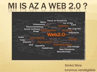 MI IS AZ A WEB 2.0 ?

Simkó Nóra
turizmus-vendéglátás

 