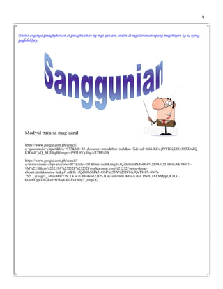 Narito ang mga pinagkuhanan at pinagbasehan ng mga gawain, aralin at mga larawan upang magabayan ka sa iyong
paglalakbay.
9
Modyul para sa mag-aaral
https://www.google.com.ph/search?
q=quasimodo+clipart&biw=977&bih=451&source=lnms&tbm=isch&sa=X&ved=0ahUKEwjJ9YHKjLbOAhXDnZQ
KHS6ICjsQ_AUIBigB#imgrc=PS5L9YyR6pAR2M%3A
https://www.google.com.ph/search?
q=notre+dame+clip+art&biw=977&bih=451&tbm=isch&imgil=JQZh0hShPk5vOM%253A%253BbfcJQcT8H7--
9M%253Bhttp%25253A%25252F%25252Fworldartsme.com%25252Fnotre-dame-
clipart.html&source=iu&pf=m&fir=JQZh0hShPk5vOM%253A%252CbfcJQcT8H7--9M%
252C_&usg=__MlaeM97f26C1KiwJUbJc4v6dZJE%3D&ved=0ahUKEwiGhvCP6rXOAhXMppQKHX-
QAtwQyjcINQ&ei=IJWqV4b2EczN0gT_oIrgDQ
 