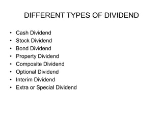 DIFFERENT TYPES OF DIVIDENDCash DividendStock DividendBond DividendProperty DividendComposite DividendOptional DividendInterim DividendExtra or Special Dividend 