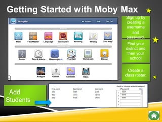 Add
Students
Sign up by
creating a
username
and
password.
Find your
district and
then your
school
Create a
class roster.
 