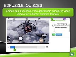 EDPUZZLE: QUIZZES
Embed quiz questions when appropriate during the video
using a few different question formats.
 