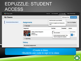 EDPUZZLE: STUDENT
ACCESS
•Create a class.
•Students use code to sign in to class
 