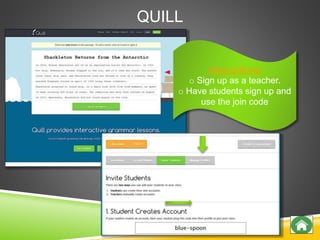 QUILL
www.quill.org
o Sign up as a teacher.
o Have students sign up and
use the join code
 