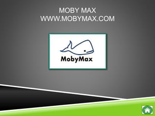 MOBY MAX
WWW.MOBYMAX.COM
 