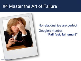 36



   #4 Master the Art of Failure



                         No relationships are perfect
                         Go...