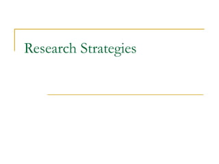 Research Strategies
 