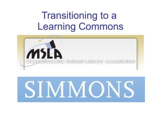 Transitioning to a  Learning Commons 