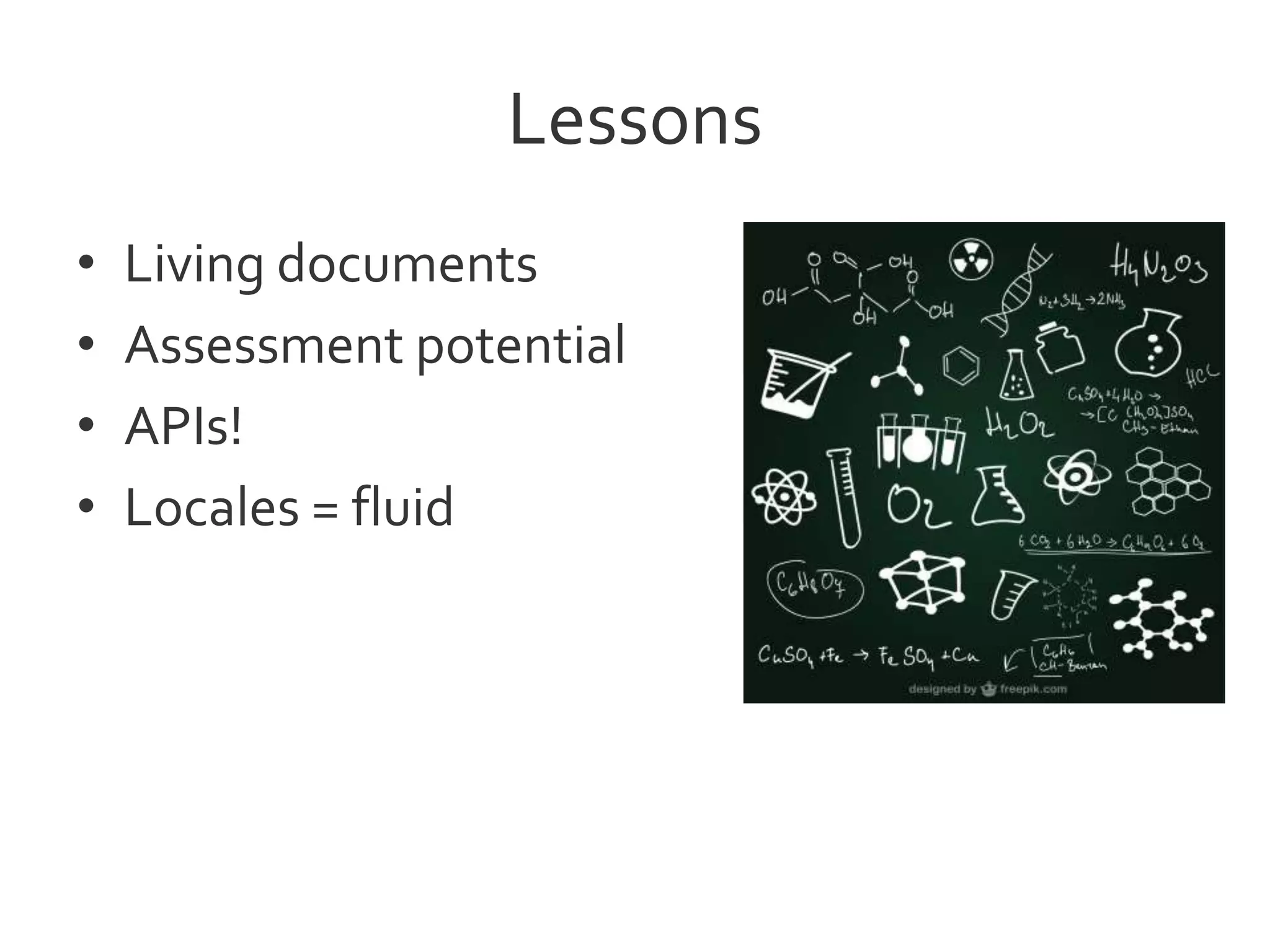 Lessons
• Living documents
• Assessment potential
• APIs!
• Locales = fluid
 