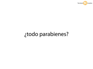 ¿todo parabienes?
 
