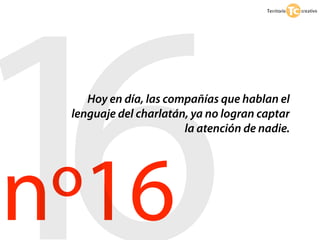 16  Hoy en día, las compañías que hablan el
 lenguaje del charlatán, ya no logran captar




nº16
                       la atención de nadie.
 