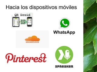 Hacia los dispositivos móviles 
 