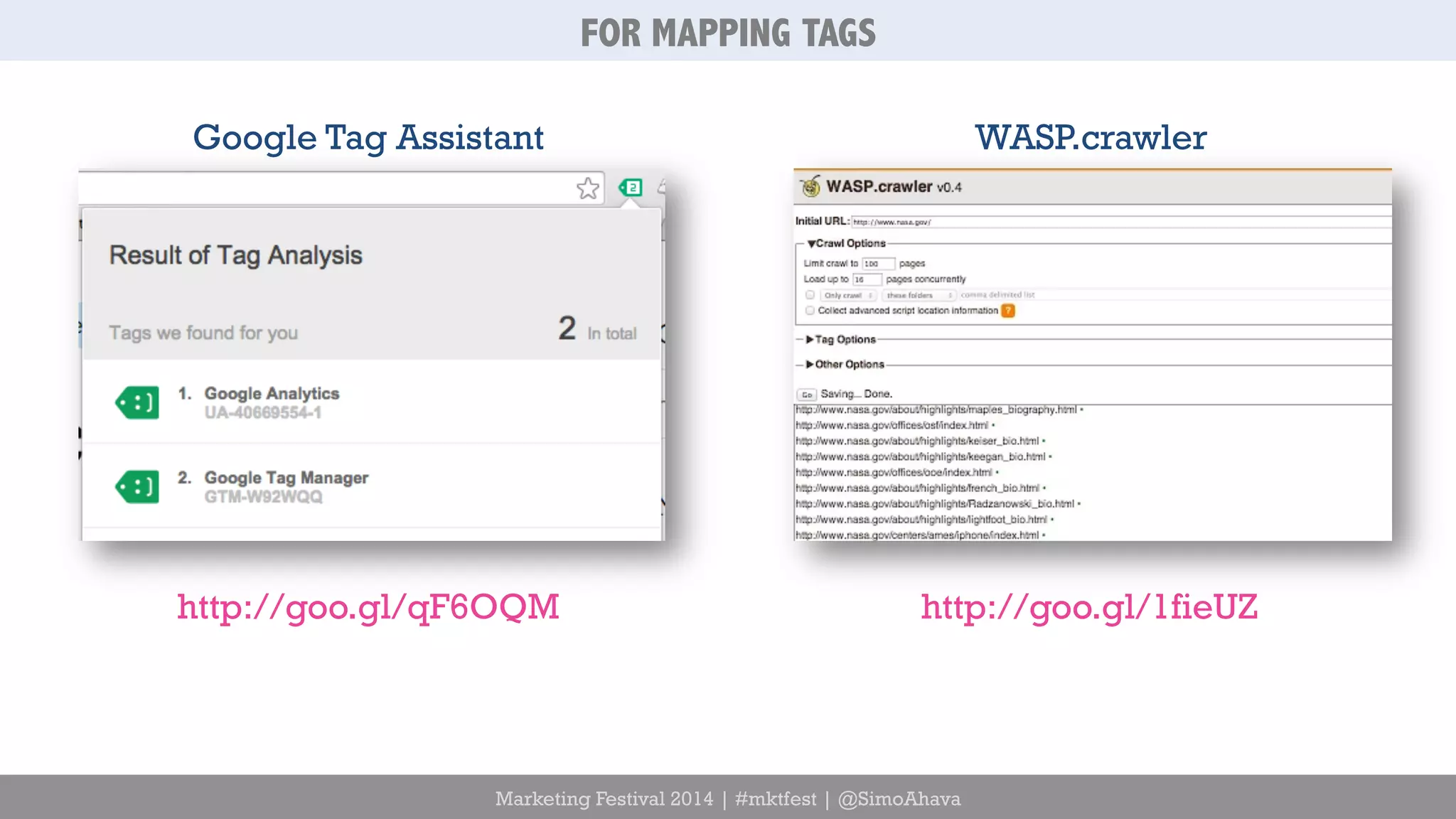FOR MAPPING TAGS 
Google Tag Assistant 
http://goo.gl/qF6OQM 
Marketing Festival 2014 | #mktfest | @SimoAhava 
WASP.crawler 
http://goo.gl/1fieUZ 
 