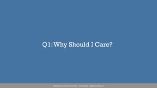 Q1: Why Should I Care? 
Marketing Festival 2014 | #mktfest | @SimoAhava 
 