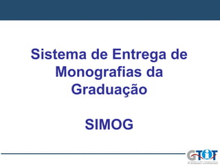 Sistema de Entrega de Monografias da Graduação SIMOG 