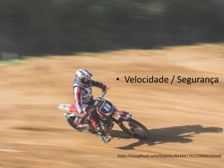 • Velocidade / Segurança
https://visualhunt.com/f/photo/8243477922/0fd652d2ed/
 