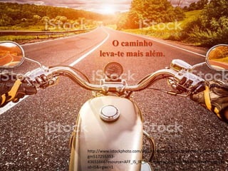 O caminho
leva-te mais além.
http://www.istockphoto.com/pt/foto/motociclista-de-primeira-pessoa-vista-
gm517255353-
43651666?esource=AFF_IS_IR_SP_FreeImages_246195&asid=FreeImages&c
id=IS&irgwc=1
 