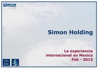 Simon Holding


         La experiencia
internacional en Mexico
             Feb - 2013
 
