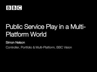 Public Service Play in a Multi-Platform World ,[object Object],[object Object]