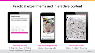 PAGE 12
Practical experiments and interactive content
Virtual Microscope
Moons: The Open University
Real World Experiments
Kitchen Chemistry: UEA
Sentence Shuffler
A Beginners Guide to Writing
English: University of Reading
 