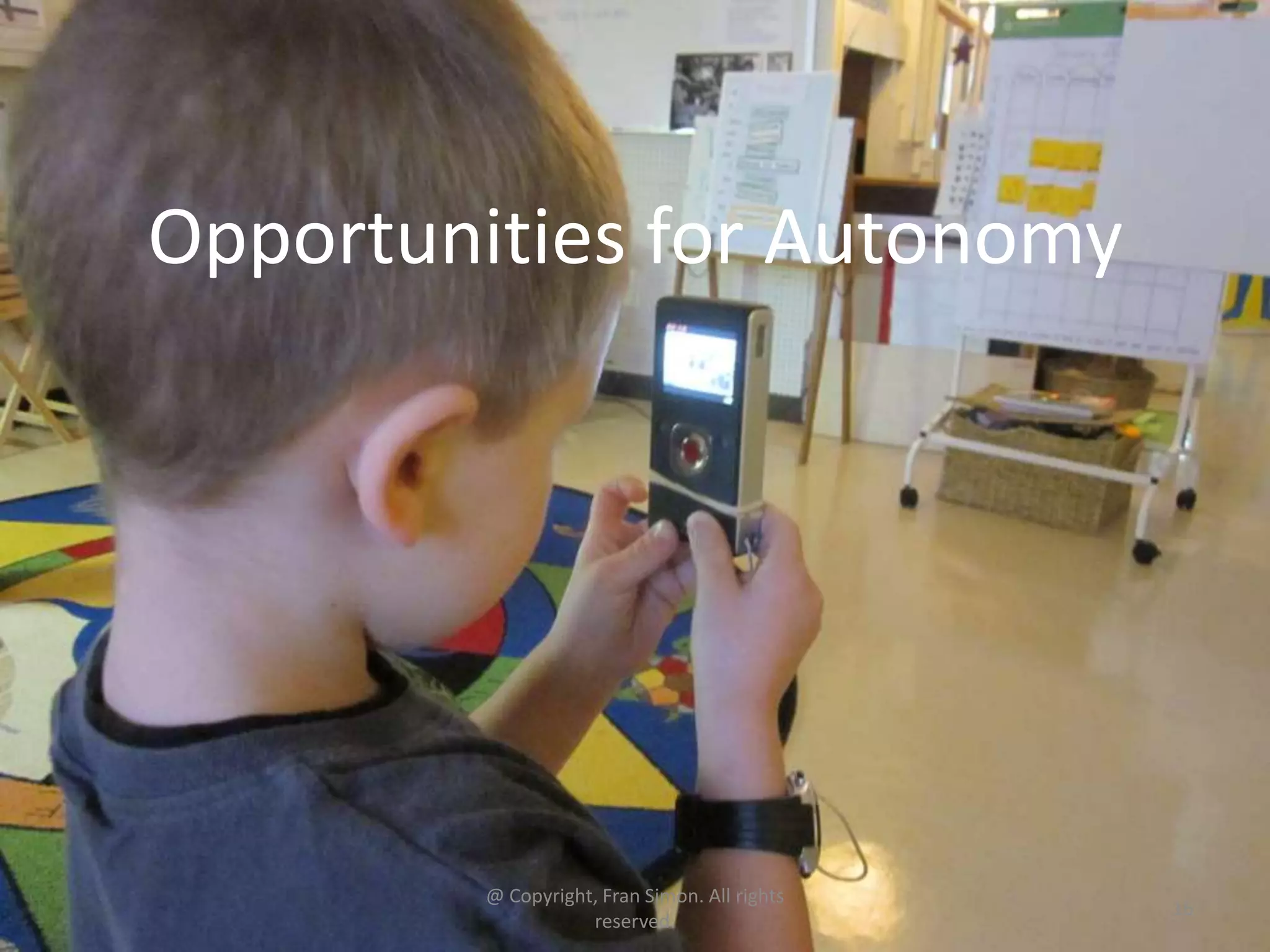 Opportunities for Autonomy

@ Copyright, Fran Simon. All rights
reserved.

16

 