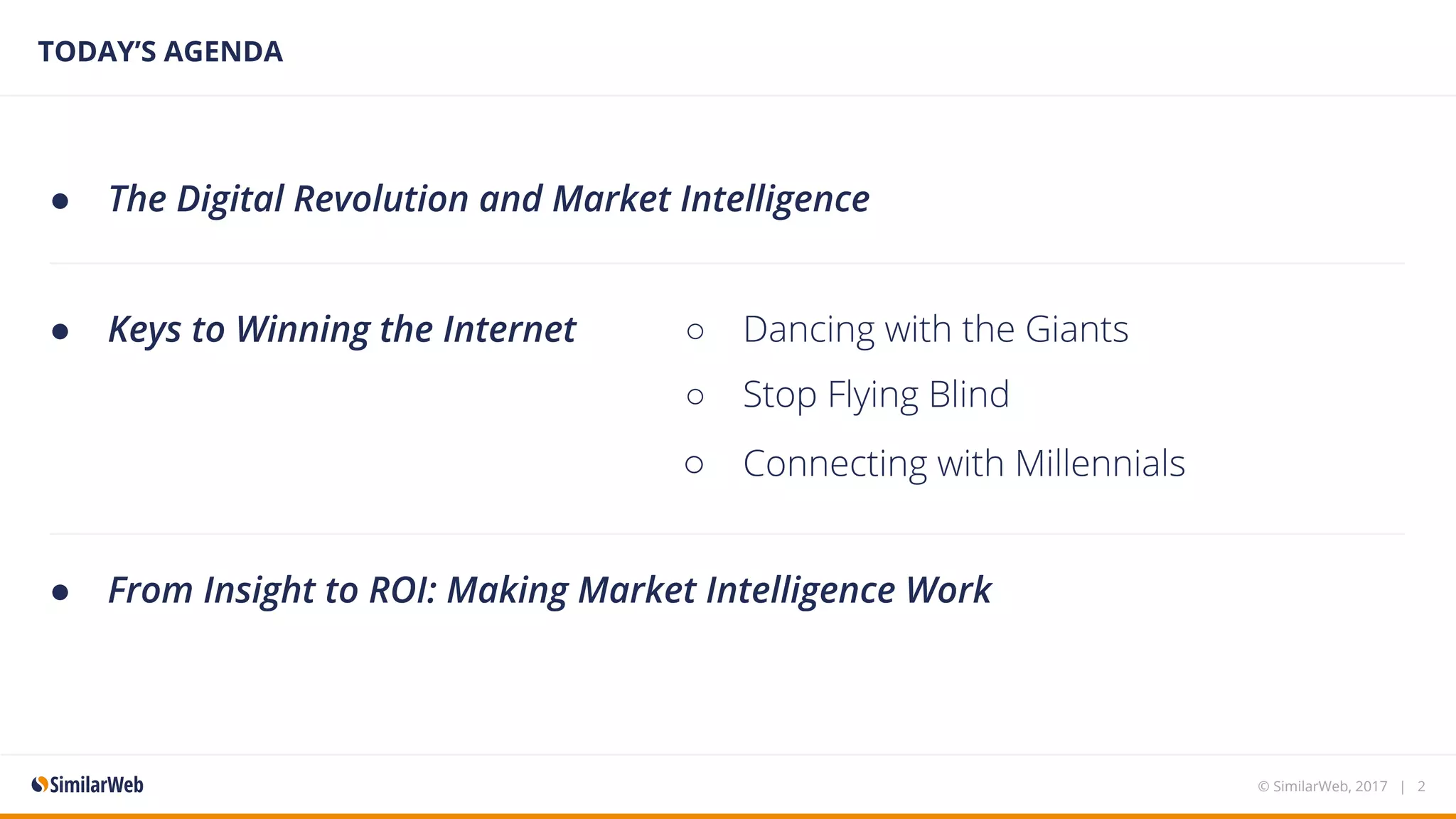 ● The Digital Revolution and Market Intelligence
● Keys to Winning the Internet
● From Insight to ROI: Making Market Intelligence Work
TODAY’S AGENDA
© SimilarWeb, 2017 | 2
○ Dancing with the Giants
○ Stop Flying Blind
○ Connecting with Millennials
 