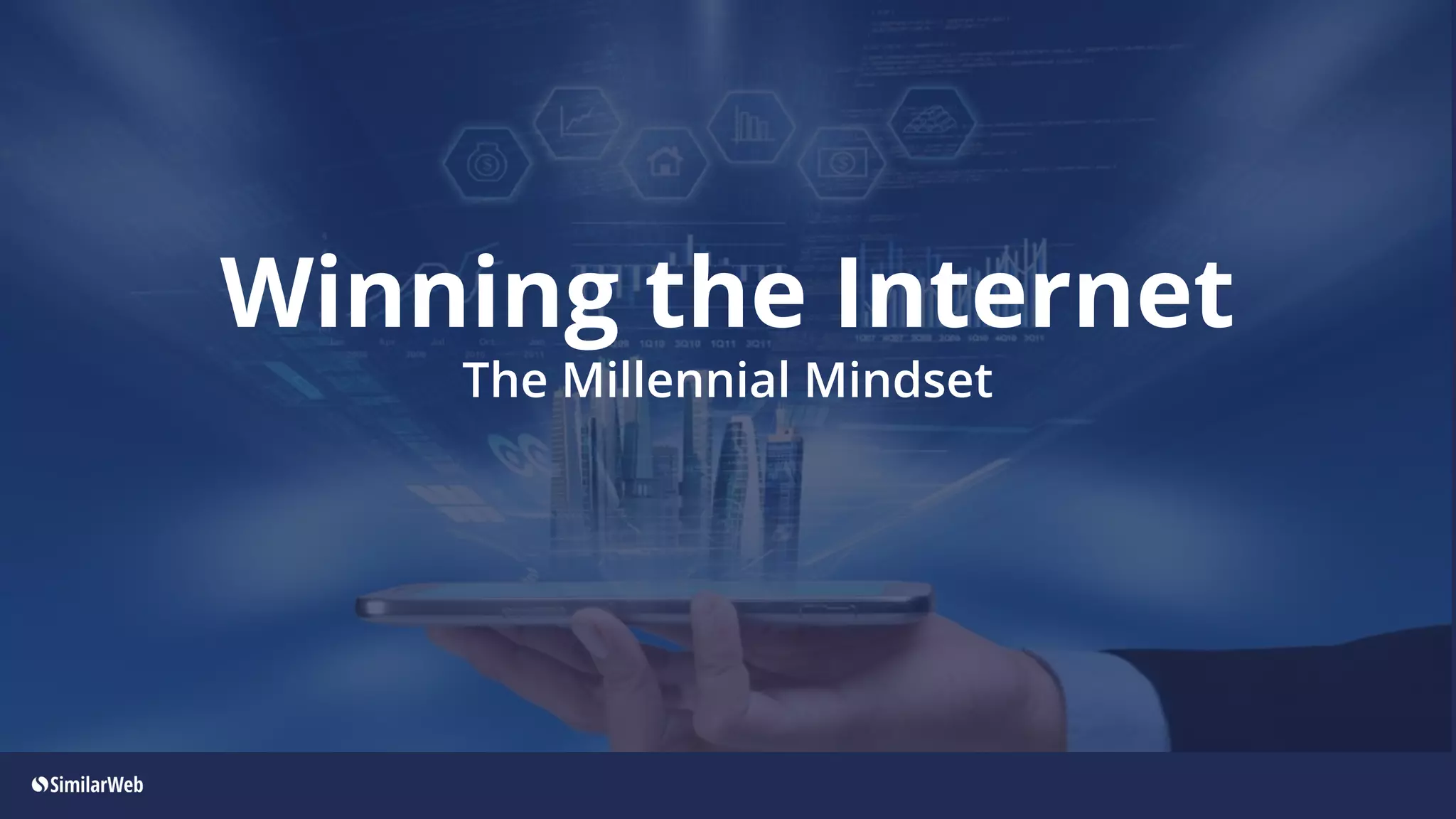 Winning the Internet
The Millennial Mindset
 