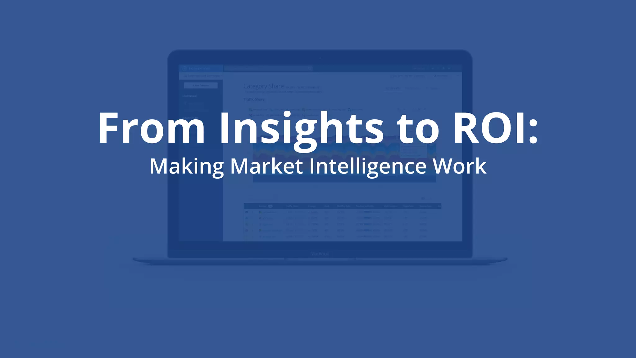 From Insights to ROI:
Making Market Intelligence Work
 