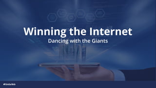 Winning the Internet
Dancing with the Giants
 