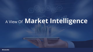 A View Of Market Intelligence
 