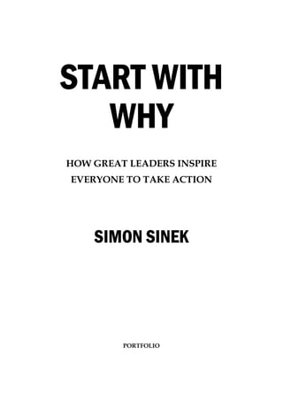 START WITH
START WITH
START WITH
START WITH
WHY
WHY
WHY
WHY
HOW GREAT LEADERS INSPIRE
EVERYONE TO TAKE ACTION
SIMON SINEK
SIMON SINEK
SIMON SINEK
SIMON SINEK
PORTFOLIO
 