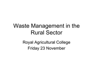 Waste Management in the Rural Sector Royal Agricultural College Friday 23 November 