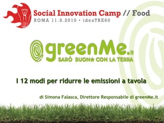 I 12 modi per ridurre le emissioni a tavola di Simona Falasca, Direttore Responsabile di greenMe.it 