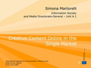Simona Martorelli   Information Society  and Media Directorate-General – Unit A.1 Creative Content Online in the Single Market 