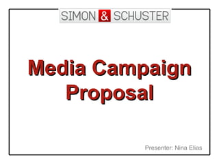 Media CampaignMedia Campaign
ProposalProposal
Presenter: Nina Elias
 
