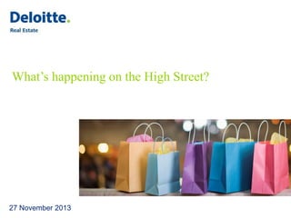 What’s happening on the High Street?

27 November 2013

© 2013 Deloitte LLP. All rights reserved.

 
