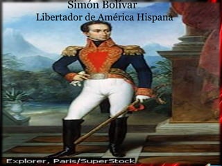 Simón BolívarLibertador de América Hispana            