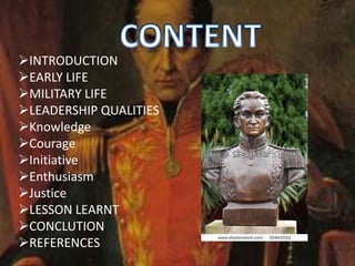 INTRODUCTION
EARLY LIFE
MILITARY LIFE
LEADERSHIP QUALITIES
Knowledge
Courage
Initiative
Enthusiasm
Justice
LESSON LEARNT
CONCLUTION
REFERENCES
 