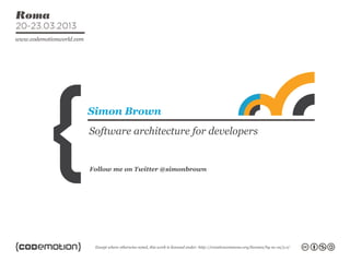 Follow me on Twitter @simonbrown
Simon Brown
Software architecture for developers
 