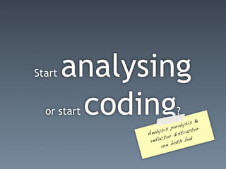 Start   analysing
         coding
  or start                 ?
                         para
                              ly sis &
                                      r
                      s
                alysi            acto
             An         r distr
              ref acto      h ba
                                   d
                           t
                   ar e bo
 