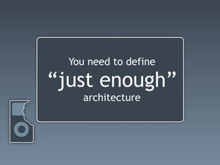 You need to define

“just enough”
     architecture
 