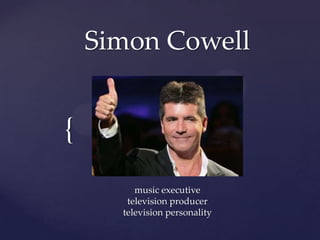 Simon Cowell music executivetelevision producertelevision personality 