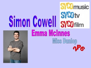 Simon Cowell Emma McInnes Miss Dunlop 2P6 