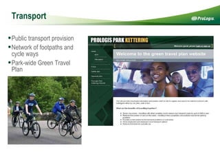 Transport Public transport provision Network of footpaths and cycle ways Park-wide Green Travel Plan 