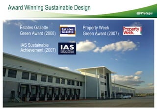 Property Week Green Award (2007) IAS Sustainable Achievement (2007) Estates Gazette Green Award (2008) Award Winning Sustainable Design 