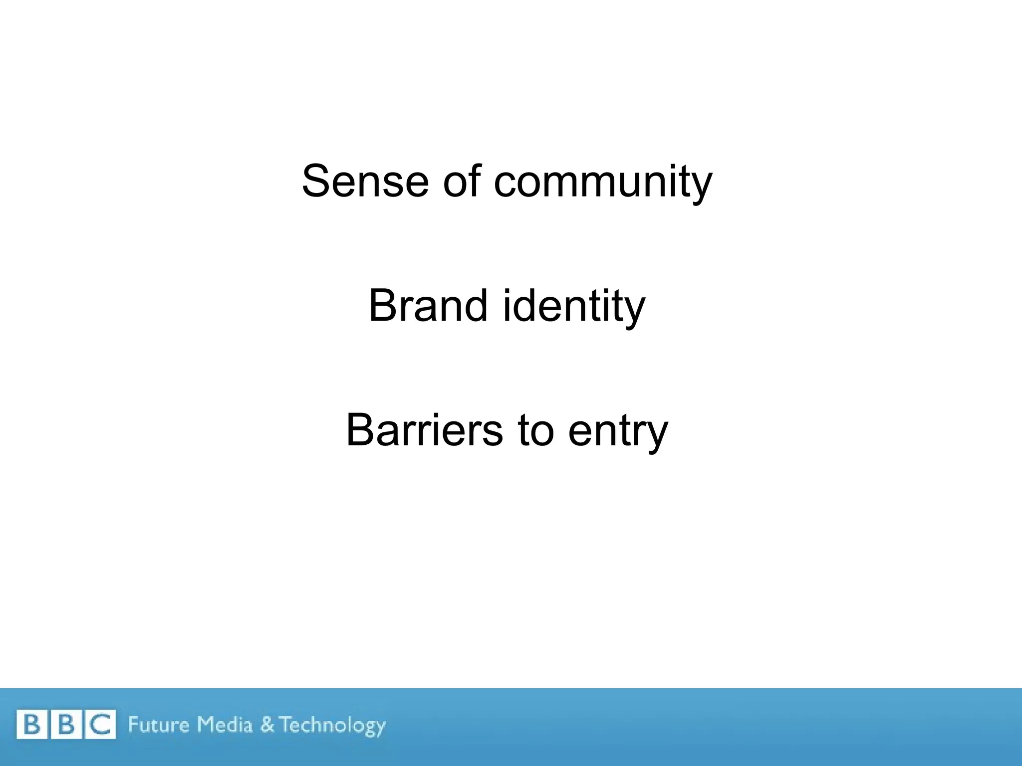 Sense of community Brand identity Barriers to entry 