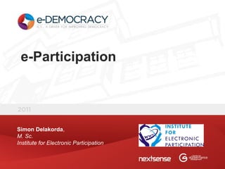 e-Participation




Simon Delakorda,
M. Sc.
Institute for Electronic Participation
 
